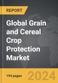 Grain and Cereal Crop Protection - Global Strategic Business Report- Product Image