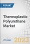 Thermoplastic Polyurethane (TPU) Market Raw Material (Diisocyanates, Polyols, Diols), Type (Polyester, Polyether, Polycaprolactone), End-Use Industry (Footwear, Industrial, Machinery, Automotive, Electronics, Medical), and Region - Global Forecast to 2027 - Product Thumbnail Image