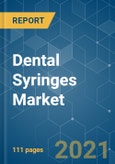 Dental Syringes Market - Growth, Trends, COVID-19 Impact, and Forecasts (2021 - 2026)- Product Image