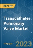 Transcatheter Pulmonary Valve Market - Growth, Trends, and Forecasts (2023-2028)- Product Image