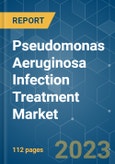 Pseudomonas Aeruginosa Infection Treatment Market - Growth, Trends, COVID-19 Impact, and Forecasts (2023-2028)- Product Image