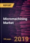 Micromachining Market to 2027 - Global Analysis and Forecasts by Process; Raw Material; Application - Product Thumbnail Image