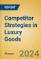 Competitor Strategies in Luxury Goods - Product Thumbnail Image