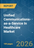 Unified Communications-as-a-Service In Healthcare - Market Share Analysis, Industry Trends & Statistics, Growth Forecasts (2026-2031)- Product Image