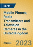 Mobile Phones, Radio Transmitters and Television Cameras in the United Kingdom: ISIC 322- Product Image