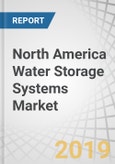 North America Water Storage Systems Market by Material (Concrete, Steel, Plastic, Fiberglass), Application, End-Use Industry (Municipal, Industrial, Residential, Commercial), and Country (United States, Canada, and Mexico) - Forecast to 2024- Product Image