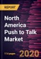 North America Push to Talk Market Forecast to 2027 - COVID-19 Impact and Regional Analysis by Component; Enterprise Size; Network Type; End User, - Product Thumbnail Image