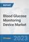 Blood Glucose Monitoring Device Market: Global Industry Analysis, Trends, Market Size, and Forecasts up to 2030 - Product Image