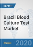 Brazil Blood Culture Test Market: Prospects, Trends Analysis, Market Size and Forecasts up to 2025- Product Image