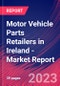 Motor Vehicle Parts Retailers in Ireland - Industry Market Research Report - Product Image