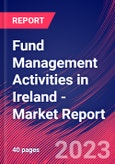 Fund Management Activities in Ireland - Industry Market Research Report- Product Image