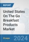 United States On The Go Breakfast Products Market: Prospects, Trends Analysis, Market Size and Forecasts up to 2032 - Product Thumbnail Image