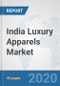 India Luxury Apparels Market: Prospects, Trends Analysis, Market Size and Forecasts up to 2025 - Product Thumbnail Image
