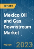Mexico Oil and Gas Downstream Market - Growth, Trends and Forecasts (2023-2028)- Product Image