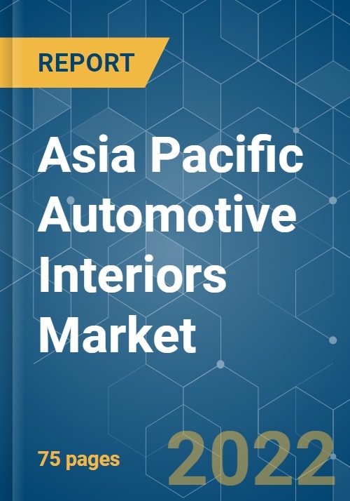 Asia Pacific Automotive Interiors Market Growth, Trends, COVID19
