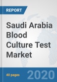 Saudi Arabia Blood Culture Test Market: Prospects, Trends Analysis, Market Size and Forecasts up to 2025- Product Image
