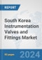 South Korea Instrumentation Valves and Fittings Market: Prospects, Trends Analysis, Market Size and Forecasts up to 2030 - Product Image