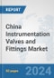 China Instrumentation Valves and Fittings Market: Prospects, Trends Analysis, Market Size and Forecasts up to 2030 - Product Image