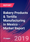 Bakery Products & Tortilla Manufacturing in Mexico - Industry Market Research Report- Product Image