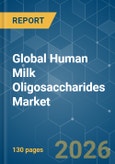 Global Human Milk Oligosaccharides - Market Share Analysis, Industry Trends & Statistics, Growth Forecasts (2026-2031)- Product Image