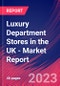 Luxury Department Stores in the UK - Industry Market Research Report - Product Image