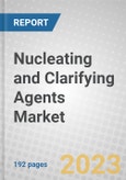 Nucleating and Clarifying Agents: Global Markets- Product Image