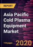 Asia Pacific Cold Plasma Equipment Market to 2027 - Regional Analysis and Forecasts by Regime; Application; and Geography- Product Image