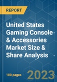 United States Gaming Console & Accessories Market Size & Share Analysis - Growth Trends & Forecasts (2023 - 2028)- Product Image