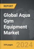 Aqua Gym Equipment - Global Strategic Business Report- Product Image