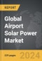 Airport Solar Power - Global Strategic Business Report - Product Thumbnail Image