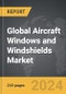 Aircraft Windows and Windshields - Global Strategic Business Report - Product Image