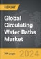 Circulating Water Baths - Global Strategic Business Report - Product Image