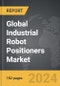 Industrial Robot Positioners - Global Strategic Business Report - Product Thumbnail Image