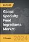 Specialty Food Ingredients - Global Strategic Business Report - Product Thumbnail Image