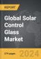 Solar Control Glass - Global Strategic Business Report - Product Thumbnail Image