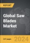 Saw Blades - Global Strategic Business Report - Product Image