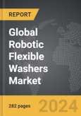 Robotic Flexible Washers - Global Strategic Business Report- Product Image