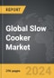 Slow Cooker - Global Strategic Business Report - Product Image