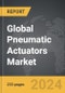 Pneumatic Actuators - Global Strategic Business Report - Product Image