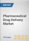 Pharmaceutical Drug Delivery Market By Route of Administration, By Application: Global Opportunity Analysis and Industry Forecast, 2023-2032 - Product Image