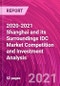 2020-2021 Shanghai and its Surroundings IDC Market Competition and Investment Analysis - Product Thumbnail Image
