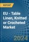 EU - Table Linen, Knitted or Crocheted - Market Analysis, Forecast, Size, Trends and Insights - Product Image