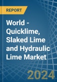 World - Quicklime, Slaked Lime and Hydraulic Lime - Market Analysis, Forecast, Size, Trends and Insights- Product Image