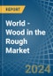 World - Wood in the Rough - Market Analysis, Forecast, Size, Trends and insights. Update: COVID-19 Impact - Product Thumbnail Image