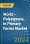 World - Polystyrene, in Primary Forms - Market Analysis, Forecast, Size, Trends and insights - Product Image
