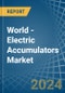 World - Electric Accumulators - Market Analysis, Forecast, Size, Trends and Insights - Product Image