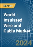 World - Insulated Wire and Cable - Market Analysis, Forecast, Size, Trends and Insights- Product Image