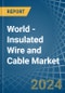 World - Insulated Wire and Cable - Market Analysis, Forecast, Size, Trends and Insights - Product Image