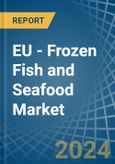 EU - Frozen Fish and Seafood - Market Analysis, Forecast, Size, Trends and Insights- Product Image