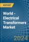 World - Electrical Transformers - Market Analysis, Forecast, Size, Trends and Insights - Product Image